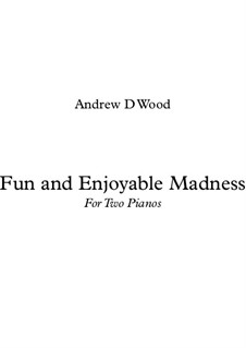 Fun and Madness for Two Pianos: Fun and Madness for Two Pianos by Andrew Wood