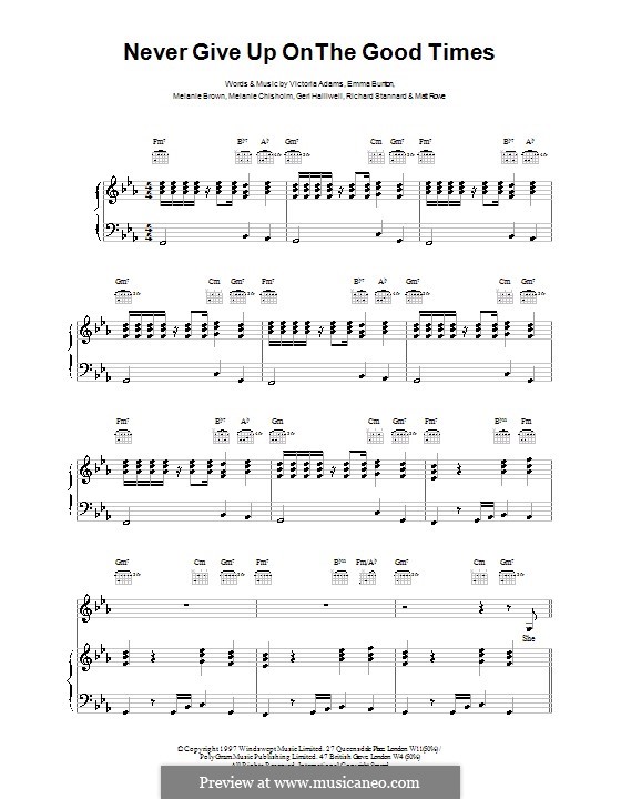 Never Give Up on the Good Times (The Spice Girls): For voice and piano (or guitar) by Emma Bunton, Geri Halliwell, Matt Rowe, Melanie Brown, Melanie C, Richard Stannard, Victoria Adams