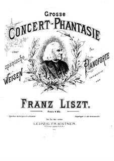 Grosse Konzertfantasie über Spanische Weisen, S.253: Grosse Konzertfantasie über Spanische Weisen by Franz Liszt