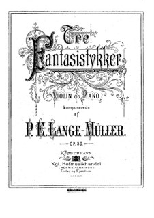 Drei Fantasiestücke für Violine und Klavier, Op.39: Drei Fantasiestücke für Violine und Klavier by Peter Erasmus Lange-Müller