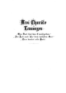 Drei Choräle zu Trauungen, BWV 250-252: Drei Choräle zu Trauungen by Johann Sebastian Bach