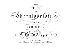 Acht Choralvorspiele für Orgel: Acht Choralvorspiele für Orgel by Johann Gottlob Werner