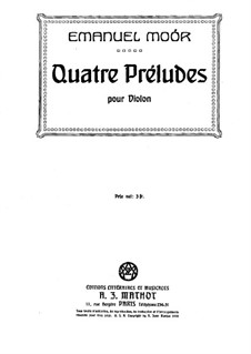 Vier Präludien für Violine, Op.100: Vier Präludien für Violine by Emanuel Moór
