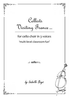Cellists visiting France ... for Cello choir - 3 voices, 3 levels: Cellists visiting France ... for Cello choir - 3 voices, 3 levels by Isabelle Brys