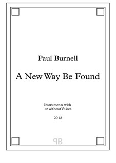 A New Way Be Found, for instruments with or without voices: A New Way Be Found, for instruments with or without voices by Paul Burnell