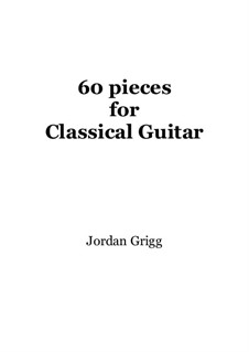 60 Pieces for Classical Guitar (Tab and Notation): 60 Pieces for Classical Guitar (Tab and Notation) by Jordan Grigg