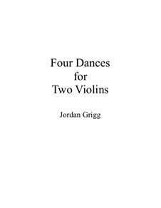 Four Dances for Two Violins: Four Dances for Two Violins by Jordan Grigg