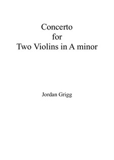 Concerto for Two Violins in A minor: Concerto for Two Violins in A minor by Jordan Grigg