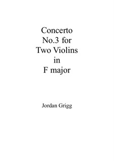 Concerto No.3 for Two Violins in F major: Concerto No.3 for Two Violins in F major by Jordan Grigg