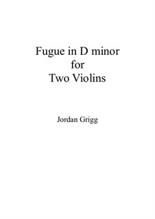 Fugue in D minor for Two Violins: Fugue in D minor for Two Violins by Jordan Grigg