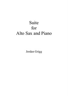 Suite for Alto Sax and Piano: Suite for Alto Sax and Piano by Jordan Grigg