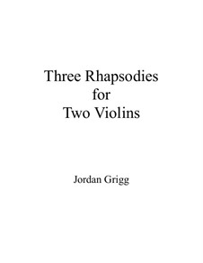 Three Rhapsodies for Two Violins: Three Rhapsodies for Two Violins by Jordan Grigg