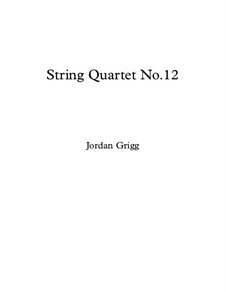 String Quartet No.12: String Quartet No.12 by Jordan Grigg