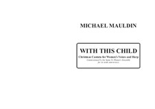 With This Child: Christmas Cantata for Treble Voices and Harp: With This Child: Christmas Cantata for Treble Voices and Harp by Michael Mauldin