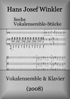 Sechs Vokalensemble-Stücke mit Klavier: Sechs Vokalensemble-Stücke mit Klavier by Hans Josef Winkler