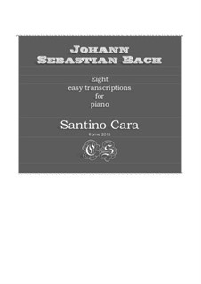 Eight easy transcriptions for piano of Santino Cara: Eight easy transcriptions for piano of Santino Cara by Johann Sebastian Bach