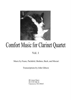 Comfort Music (music for occasions), Volume I: For clarinet quartet  by Johann Sebastian Bach, Wolfgang Amadeus Mozart, Gabriel Fauré, Johannes Brahms, Johann Pachelbel