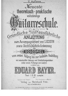 Neueste theoretisch-praktische vollständige Guitarreschule: Neueste theoretisch-praktische vollständige Guitarreschule by Eduard Bayer
