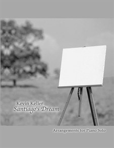 Santiago's Dream - Piano Folio: Santiago's Dream - Piano Folio by Kevin Keller