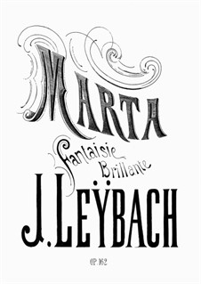 Fantasia on Themes from 'Marta' by Flotow, Op.162: Fantasia on Themes from 'Marta' by Flotow by Joseph Leybach