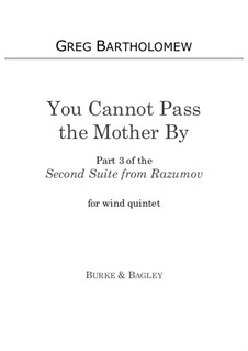 Second Suite from Razumov for wind quintet: Part III You Cannot Pass the Mother By by Greg Bartholomew