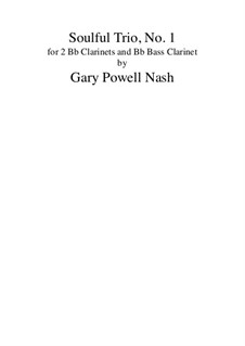 Soulful Trio No.1: For two Bb clarinets and Bb bass clarinet by Gary Nash