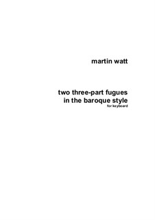Two Fugues in the Baroque Style for Keyboard: Two Fugues in the Baroque Style for Keyboard by Martin Watt