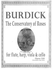 The Conservatory of Roses for flute, harp, viola and violoncello, Op.210: The Conservatory of Roses for flute, harp, viola and violoncello by Richard Burdick