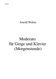 Moderato für Geige und Klavier (Morgenstunde): Moderato für Geige und Klavier (Morgenstunde) by Dr. Arnold Wohler