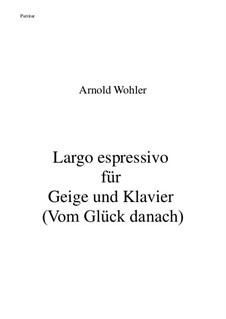 Largo espressivo für Geige und Klavier (Vom Glück danach): Largo espressivo für Geige und Klavier (Vom Glück danach) by Dr. Arnold Wohler