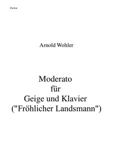 Moderato für Geige und Klavier (Fröhlicher Landsmann): Moderato für Geige und Klavier (Fröhlicher Landsmann) by Dr. Arnold Wohler