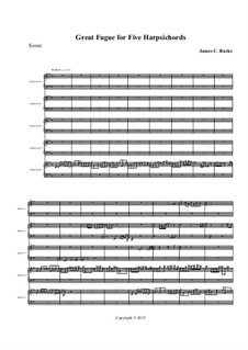 Great Fugue for Five Harpsichords: Great Fugue for Five Harpsichords by James Burke