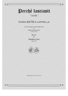 Perchè lasciasti - Lauda per SATB choir a cappella, CS883: Perchè lasciasti - Lauda per SATB choir a cappella by Santino Cara