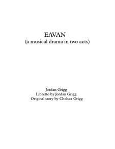 EAVAN (a musical drama in two acts): EAVAN (a musical drama in two acts) by Jordan Grigg