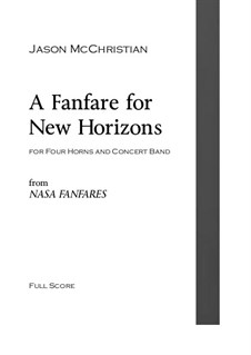 A Fanfare for New Horizons - for Four Horns and Concert Band: A Fanfare for New Horizons - for Four Horns and Concert Band by Jason McChristian