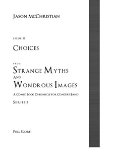 Issue 12, Series 3 - Choices from Strange Myths and Wondrous Images - A Comic Book Chronicle for Concert Band: Issue 12, Series 3 - Choices from Strange Myths and Wondrous Images - A Comic Book Chronicle for Concert Band by Jason McChristian