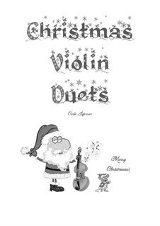 Christmas Violin Duets: Christmas Violin Duets by folklore, Franz Xaver Gruber, William (James) Kirkpatrick, James Lord Pierpont, Unknown (works before 1850)