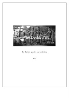 They Who Decide Fate (clarinet quartet with chamber orchestra): They Who Decide Fate (clarinet quartet with chamber orchestra) by Brandon Nelson