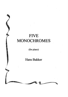 Five Monochromes for piano: Five Monochromes for piano by Hans Bakker