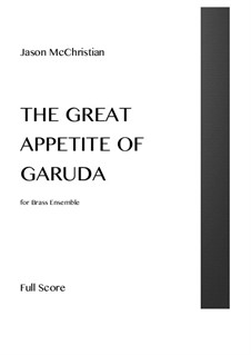 The Great Appetite of Garuda - for Brass Ensemble: The Great Appetite of Garuda - for Brass Ensemble by Jason McChristian