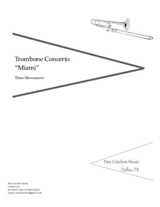 Miami. Solo-Trombone Concerto (3 movements): Miami. Solo-Trombone Concerto (3 movements) by Dan Cutchen