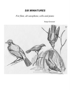 Six Miniatures: For flute, alt saxophone, cello and piano by Sonja Grossner