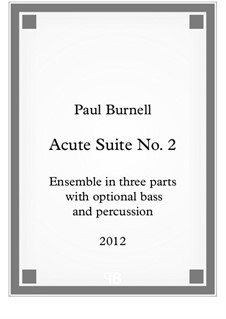 Acute Suite No.2, for ensemble in three parts with optional bass and percussion: Acute Suite No.2, for ensemble in three parts with optional bass and percussion by Paul Burnell