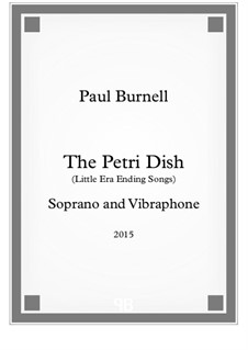 The Petri Dish, for soprano and vibraphone: The Petri Dish, for soprano and vibraphone by Paul Burnell