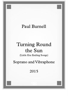 Turning Round the Sun, for soprano and vibraphone: Turning Round the Sun, for soprano and vibraphone by Paul Burnell