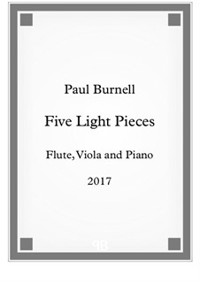 Five Light Pieces, for flute, viola and piano: Five Light Pieces, for flute, viola and piano by Paul Burnell