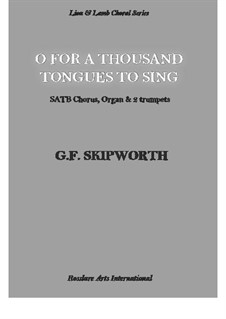 O For A Thousand Tongues To Sing: O For A Thousand Tongues To Sing by George Skipworth