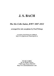 Sechs Suiten für Cello, BWV 1007-1012: Arrangement for solo saxophone by Johann Sebastian Bach