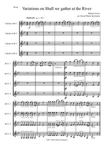 Shall We Gather at the River: Variations, for clarinet quartet (4 B flat clarinets or 3 clarinets and 1 bass clarinet) by Robert Lowry