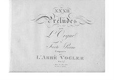 Zweiunddreissig Präludien für Orgel (oder Klavier): Zweiunddreissig Präludien für Orgel (oder Klavier) by Georg Joseph Vogler